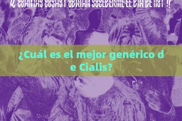 ¿Cuál es el mejor genérico de Cialis?