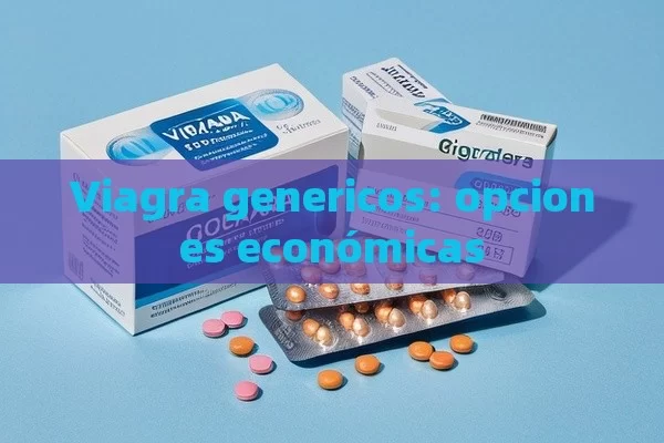 Viagra genericos: opciones económicas