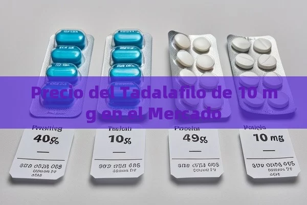 Precio del Tadalafilo de 10 mg en el Mercado