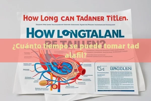 ¿Cuánto tiempo se puede tomar tadalafil?