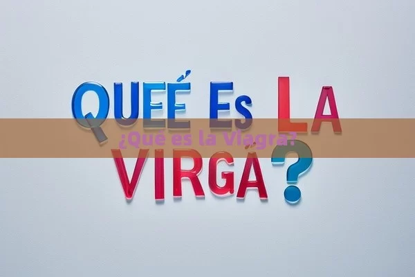 ¿Qué es la Viagra?