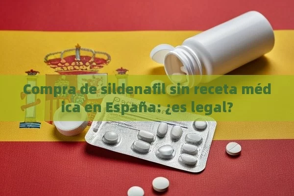 Compra de sildenafil sin receta médica en España: ¿es legal? - Priligy y su Efectividad