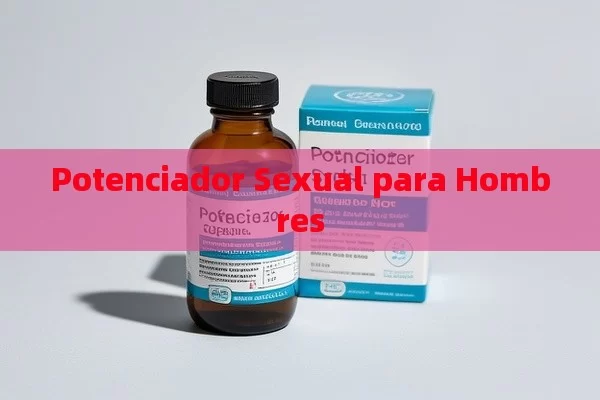 Potenciador Sexual para Hombres