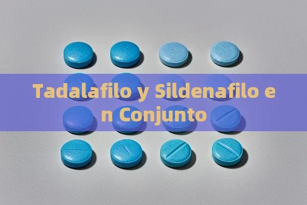 Tadalafilo y Sildenafilo en Conjunto