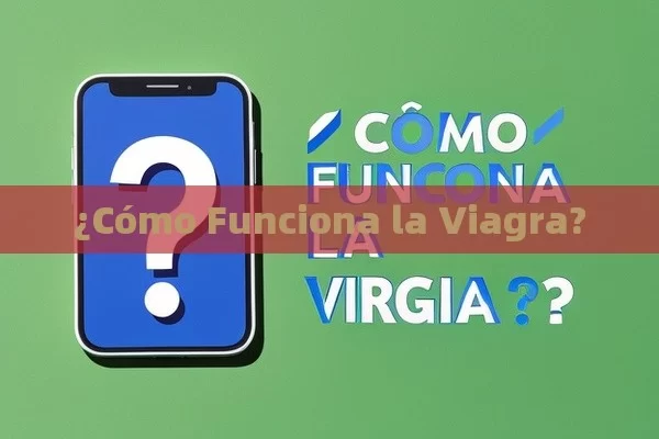 ¿Cómo Funciona la Viagra?