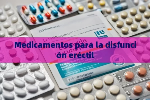 Medicamentos para la disfunción eréctil - Priligy y su Efectividad