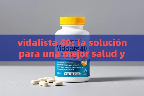 vidalista 40: la solución para una mejor salud y bienestar - Priligy y su Efectividad