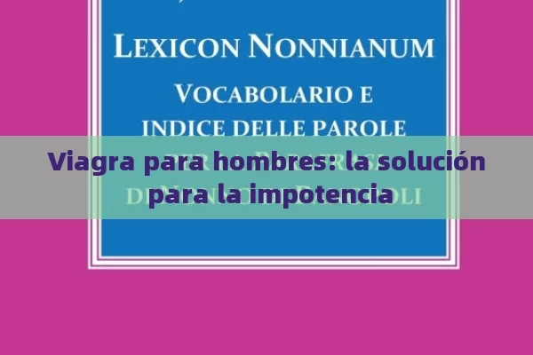 Viagra para hombres: la solución para la impotencia