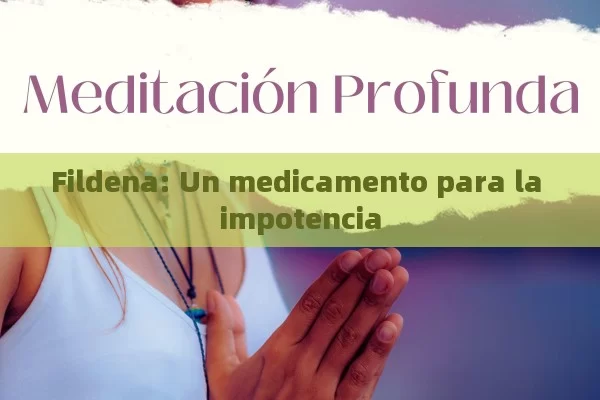 Fildena: Un medicamento para la impotencia - Priligy y su Efectividad