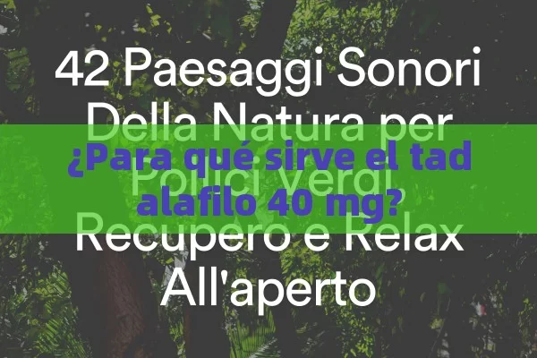 ¿Para qué sirve el tadalafilo 40 mg?