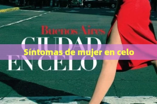 Síntomas de mujer en celo