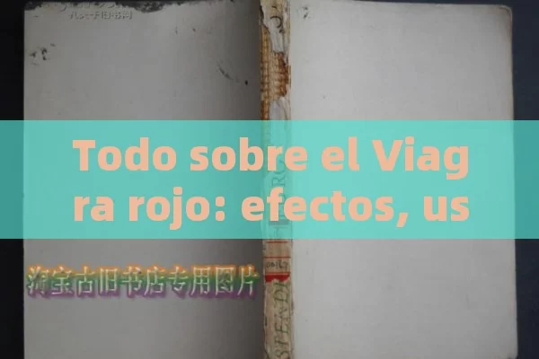 Todo sobre el Viagra rojo: efectos, usos y precauciones - Priligy y su Efectividad