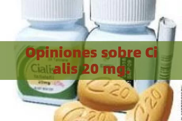 Opiniones sobre Cialis 20 mg. - Priligy y su Efectividad