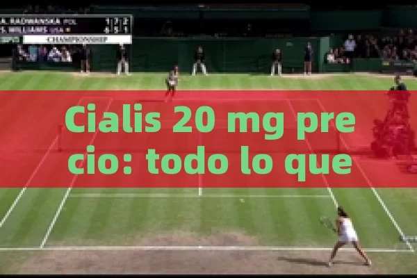 Cialis 20 mg precio: todo lo que necesitas saber. - Priligy y su Efectividad