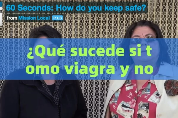 ¿Qué sucede si tomo viagra y no tengo relaciones sexuales?