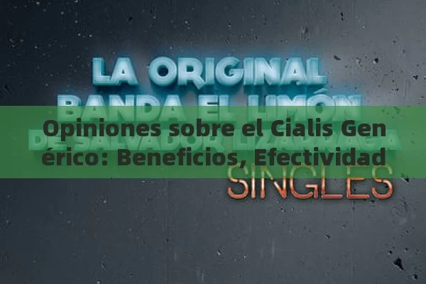 Opiniones sobre el Cialis Genérico: Beneficios, Efectividad y Precauciones - Priligy y su Efectividad