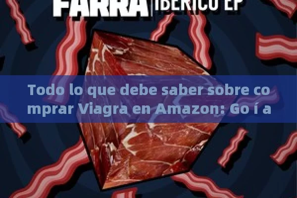 Todo lo que debe saber sobre comprar Viagra en Amazon: Go í a Completa para Hombres - Priligy y su Efectividad