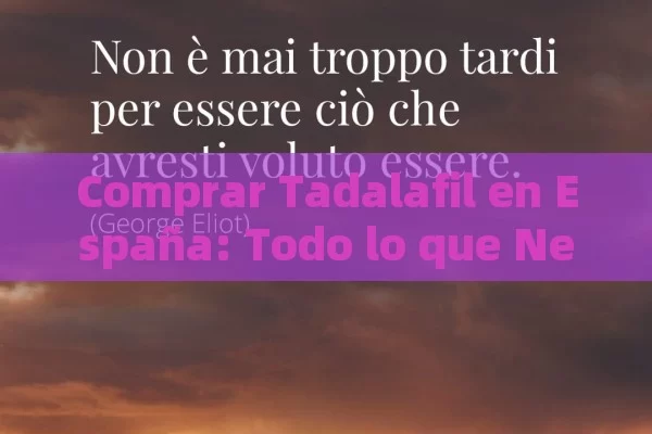 Comprar Tadalafil en España: Todo lo que Necesitas Saber Antes de Hacer tu Compra