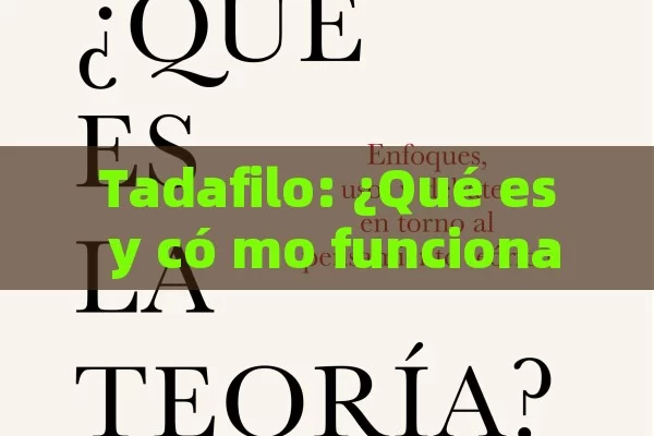 Tadafilo: ¿Qué es y có mo funciona? Descubre todo lo que necesita saber - Priligy y su Efectividad