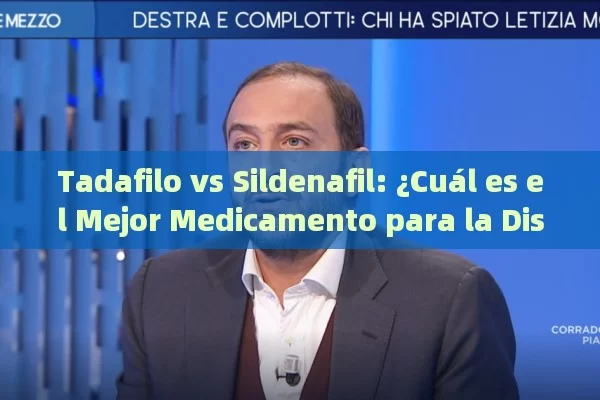 Tadafilo vs Sildenafil: ¿Cuál es el Mejor Medicamento para la Disfunción Eréctil? - Priligy y su Efectividad