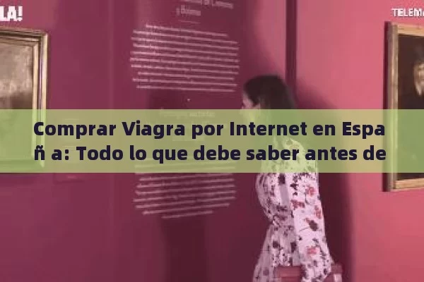 Comprar Viagra por Internet en Espa ñ a: Todo lo que debe saber antes de realizar tu pedido con Contrareembolso