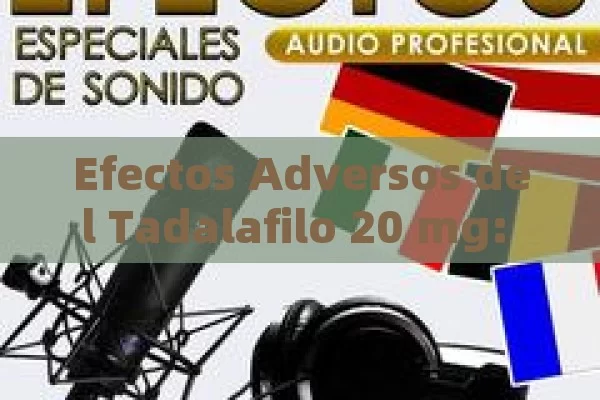 Efectos Adversos del Tadalafilo 20 mg: Lo que debe conocer - Priligy y su Efectividad