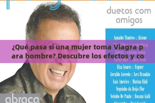 ¿Qué pasa si una mujer toma Viagra para hombre? Descubre los efectos y consecuencias