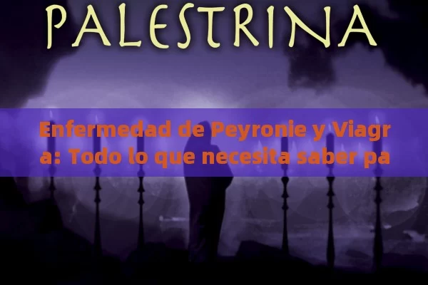 Enfermedad de Peyronie y Viagra: Todo lo que necesita saber para Comprender, Diagnosticar y Tratar la Enfermedad