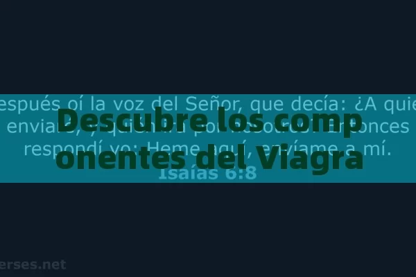 Descubre los componentes del Viagra: ¿Con qué son y cuándo será su funci n?