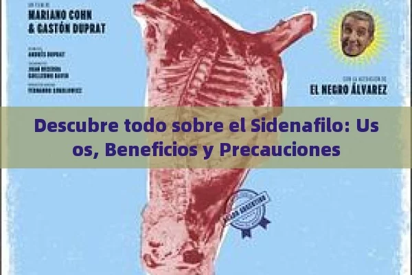 Descubre todo sobre el Sidenafilo: Usos, Beneficios y Precauciones