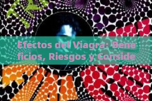 Efectos del Viagra: Beneficios, Riesgos y Consideraciones a Tener en Cuenta - Priligy y su Efectividad