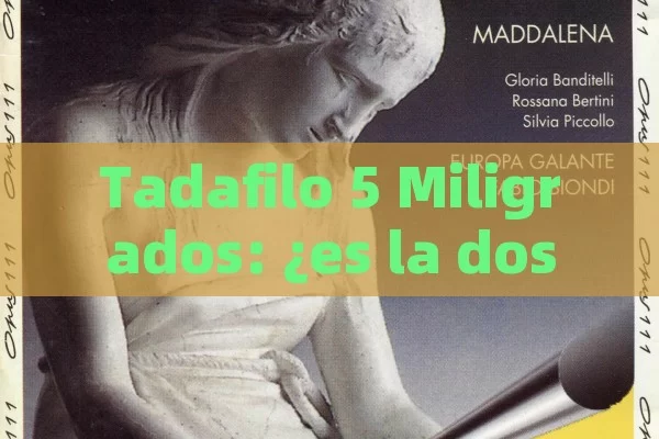 Tadafilo 5 Miligrados: ¿es la dosis correcta para ti? Todo lo que debo saber