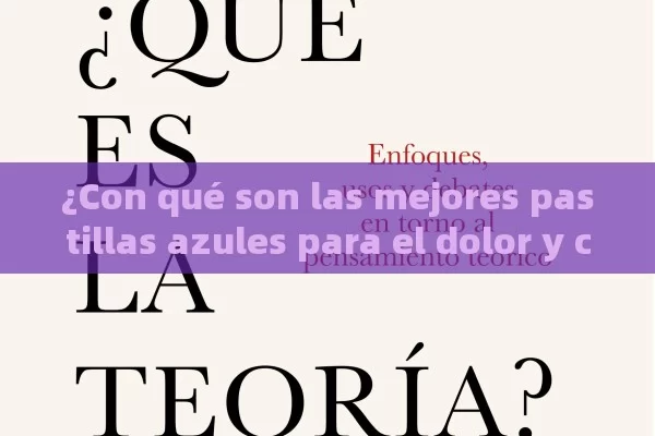 ¿Con qué son las mejores pastillas azules para el dolor y cu estará endo deber í a tomarlas?