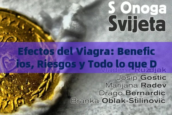 Efectos del Viagra: Beneficios, Riesgos y Todo lo que Debo Saber