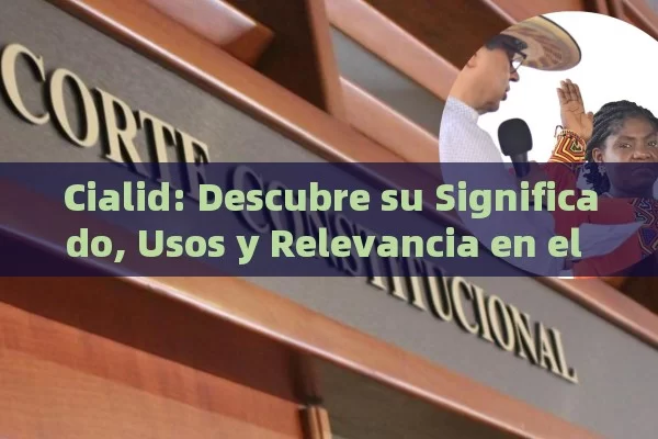 Cialid: Descubre su Significado, Usos y Relevancia en el Mundo Actual