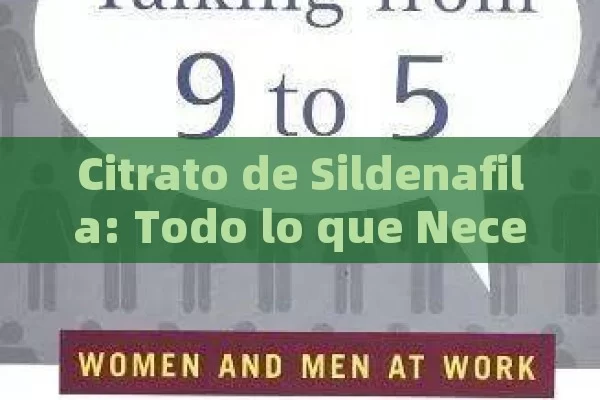 Citrato de Sildenafila: Todo lo que Necesitas Saber sobre su Uso, Efectos y Precauciones