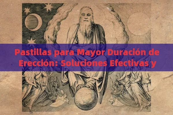 Pastillas para Mayor Duración de Erección: Soluciones Efectivas y Seguras